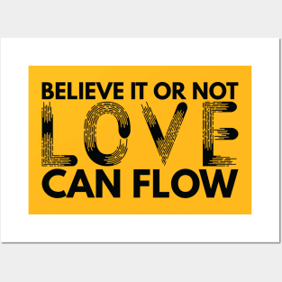 Believe It Or Not LOVE Can Flow - black Posters and Art